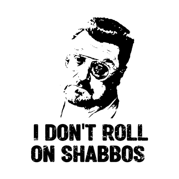 I Dont Roll On Shabbos Big Lebowski by Do'vans