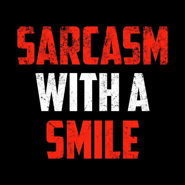 Sarcasm With A Smile Sarcastic Shirt , Womens Shirt , Funny Humorous T-Shirt | Sarcastic Gifts by HayesHanna3bE2e