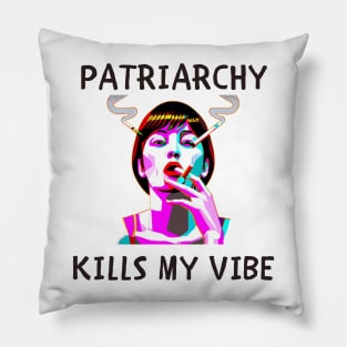 Patriarchy kills my vibe feminism Pillow