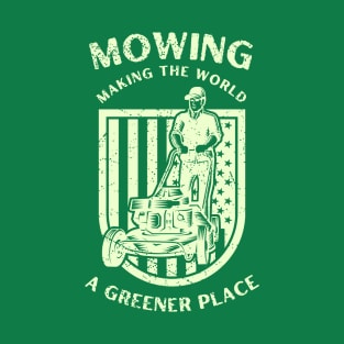 Mowing Making The World A Greener Place T-Shirt