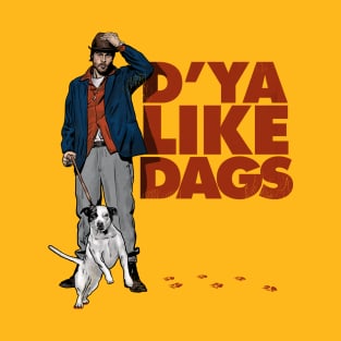 D'YA LIKE DAGS? T-Shirt