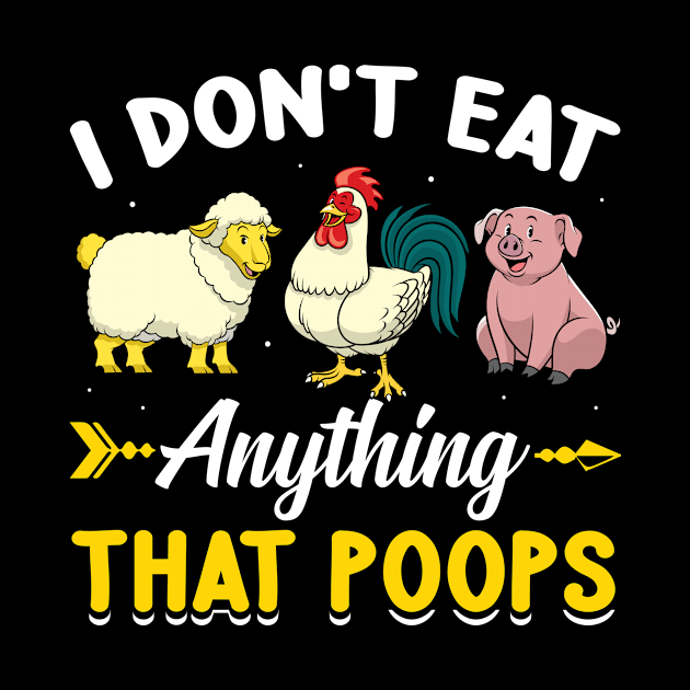 I Don't Eat Anything That Poops Funny Vegan by petemphasis