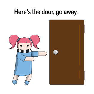 Here's the door, go away. T-Shirt