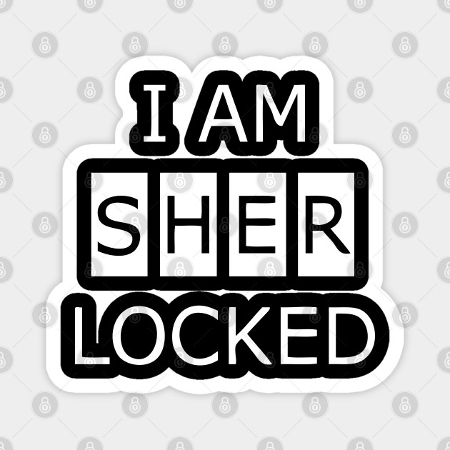 I Am Sher Locked I Am Sherlocked Magnet Teepublic