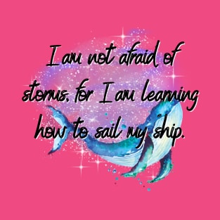 I'm not afraid of storms, for I’m learning how to sail my ship - Little Women T-Shirt