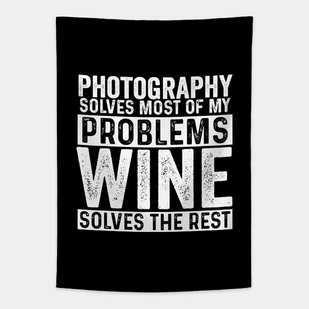 Photographer - Photography Solves Most Of My Problems Wine Solves The Rest Tapestry by Kudostees