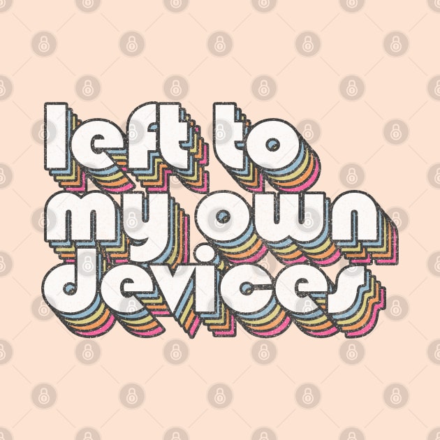 Left To My Own Devices //// 80s Synthpop Fan Design by DankFutura