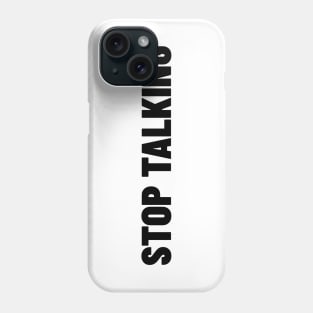 Stop Talking. Funny Sarcastic NSFW Rude Inappropriate Saying Phone Case