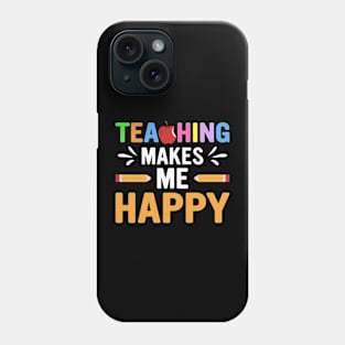 Teaching Makes Me Happy Phone Case