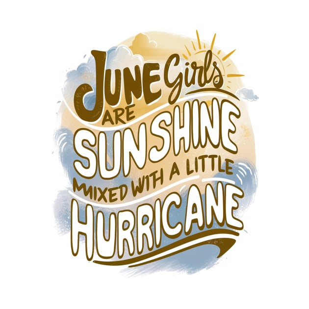 June Girls Are Sunshine Mixed With A Little Hurricane Birthday by mattiet