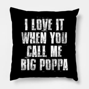 I love It When You Call Me Big Poppa Funny Father's day Pillow