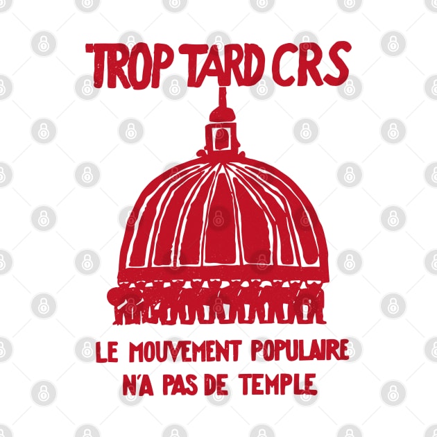 Trop Tard CRS - Mai 68 Paris by DrumRollDesigns