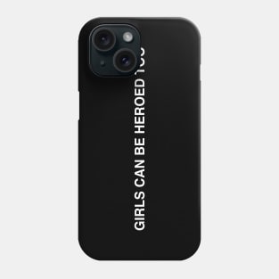 GIRLS CAN BE HEROED TOO Phone Case