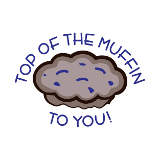 Top of the Muffin to You! T-Shirt