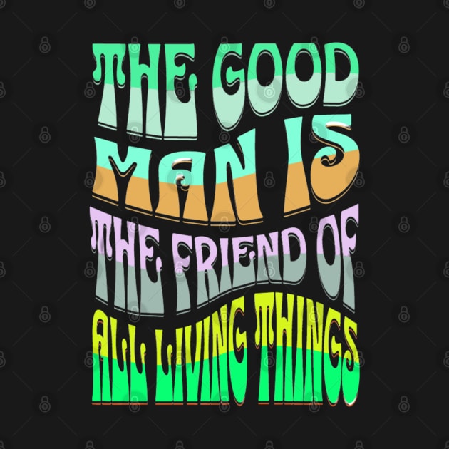 THE GOOD MAN IS THE FRIEND OF ALL LIVING THINGS by DAZu