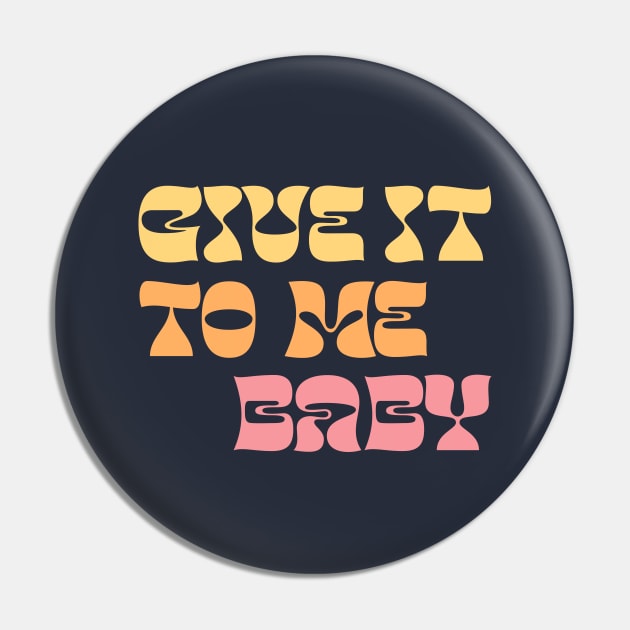 Give It To Me Baby Pin by DankFutura