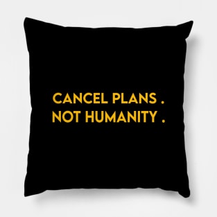 Cancel Plans Not Humanity - Qurantine 2020 Funny Quotes Pillow