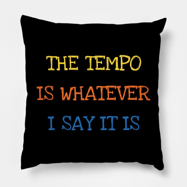 The Tempo Is Whatever I Say It Is Bass Drums Player Funny Saying Sarcasm Jokes Lover Pillow by DDJOY Perfect Gift Shirts