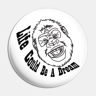 Life Could Be A Dream Gorilla Illustration Pin