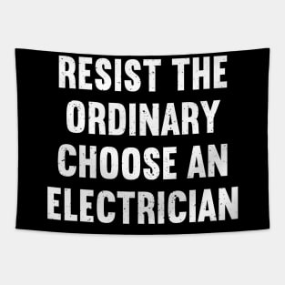 Resist the Ordinary Choose an Electrician Tapestry