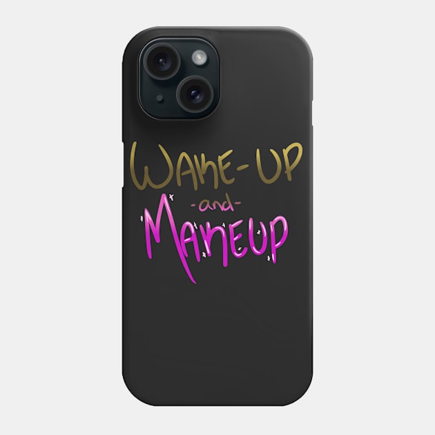 Wake-up and Makeup Phone Case by Eccentriac33