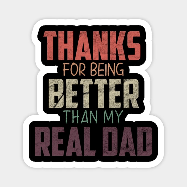 fathers day gift from daughter, Thanks for being Better than my real Dad Magnet by For_Us