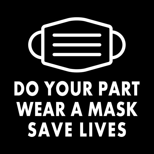 Do Your Part Wear A Mask Save Lives by Electrovista