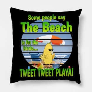 THE BEACH is for the birds...TWEET TWEET PLAYA! Pillow