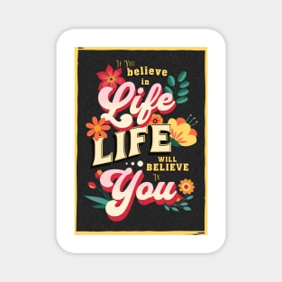 If you believe in life will believe in you Magnet