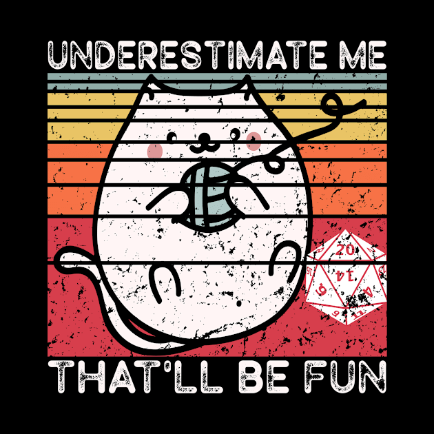 Underestimate Me That'll Be Fun Dice D20 RPG Gamer Gift by mo designs 95