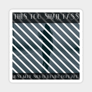 Quote Artwork: "This Too Shall Pass Just Keep..." Magnet