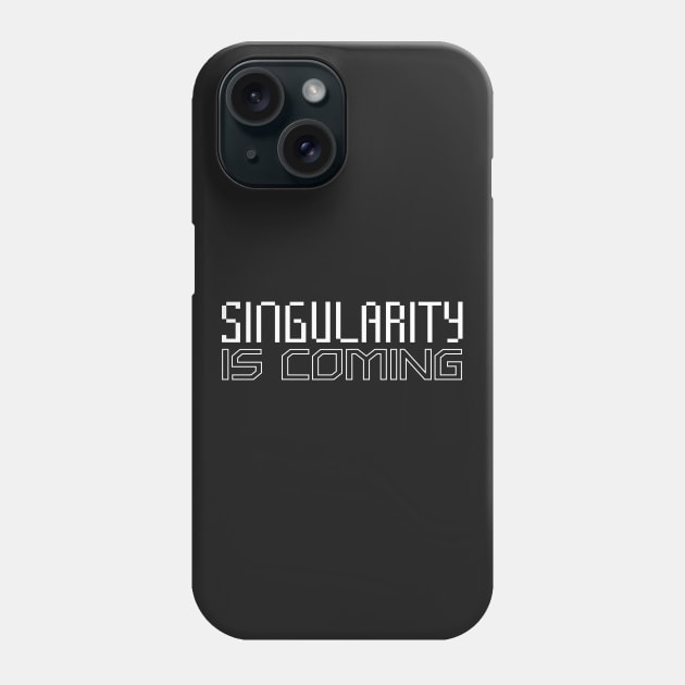 Singularity is Coming Phone Case by Elvdant