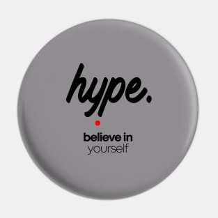 Hype believe in yourself Pin