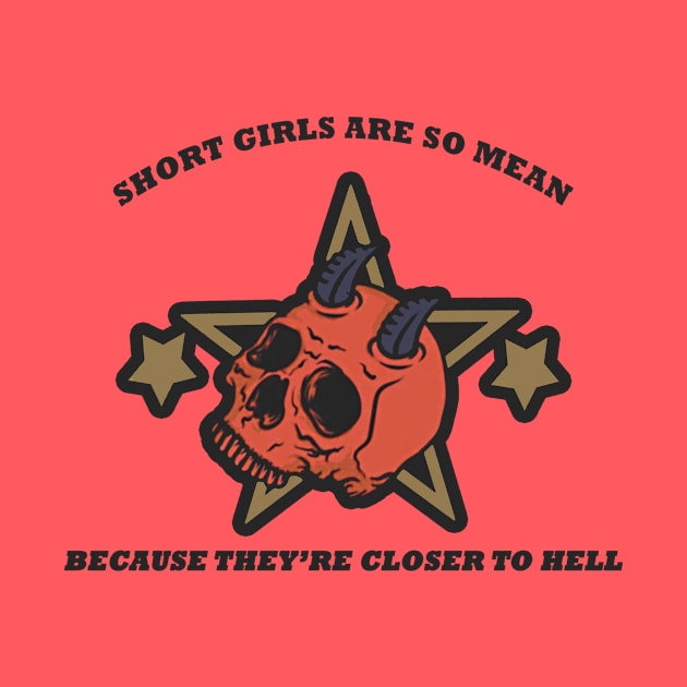 Short Girls Are Closer To Hell by SCL1CocoDesigns