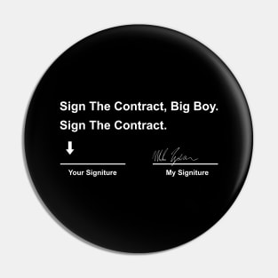 Sign-The-Contract-Big-Boy-Sign-The-Contract Pin