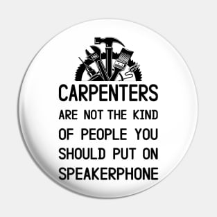 Carpenters Are Not The Kind Of People You Should Put On Speakerphone Pin