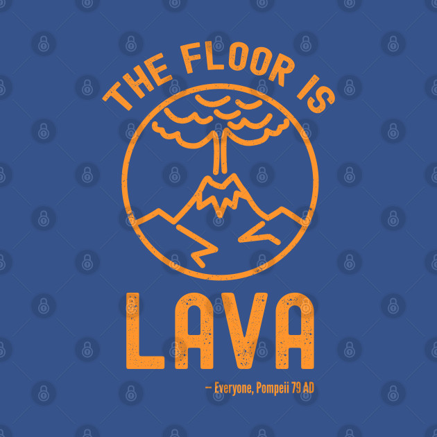 The Floor Is Lava - Funny Pompeii Ancient History Joke - The Floor Is Lava - T-Shirt