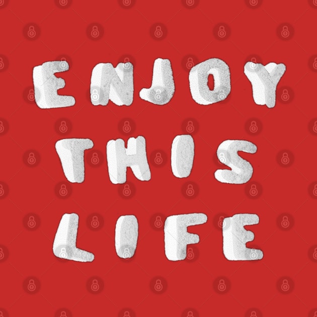 Enjoy THIS Life by Taiz Teez by TaizTeez