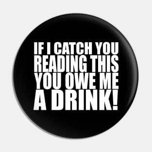 You Owe Me a Drink! (light on dark) Pin