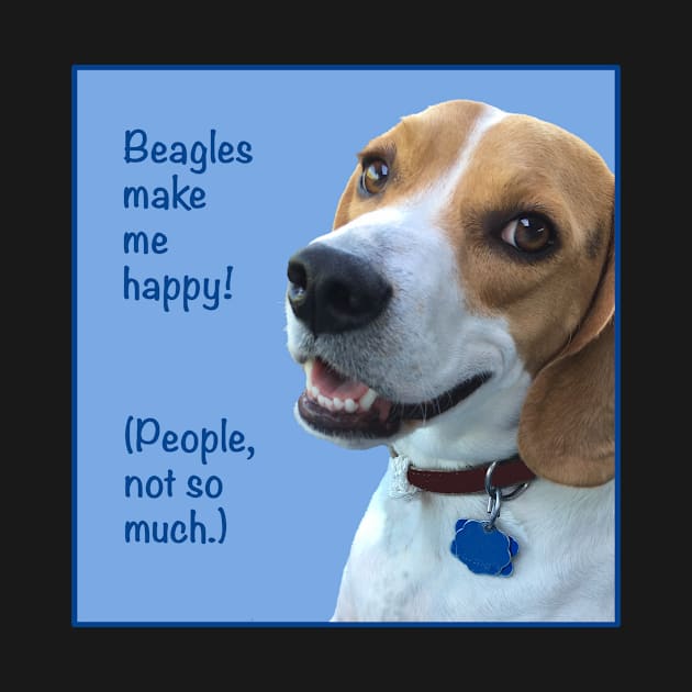 Beagles Make Me Happy! (People, Not So Much.) by Whoopsidoodle