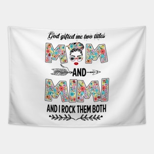 God Gifted Me Two Titles Mom And Mimi Flower Gift Tapestry