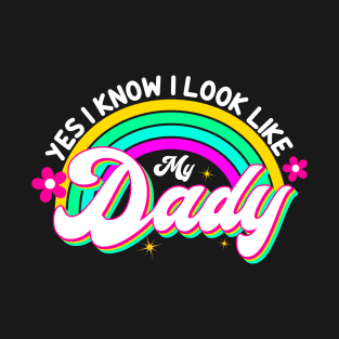 Yes I Know I Look Like My Daddy T-Shirt