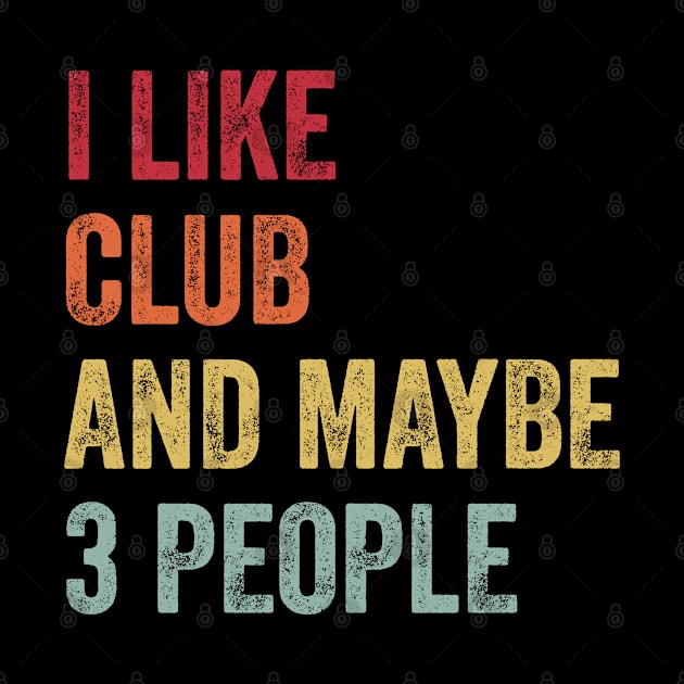 I Like Club & Maybe 3 People Club Lovers Gift by ChadPill