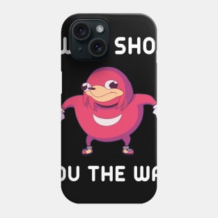 Uganda Knuckles I Will Show You The Way Phone Case