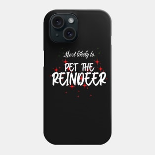 Most Likely To Pet The Reindeer Funny Christmas Phone Case