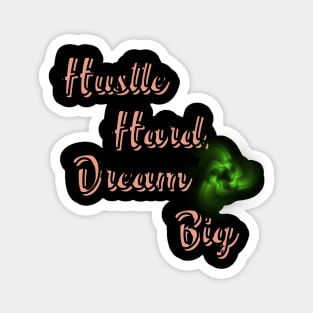 Hustle Hard, Dream Big Magnet