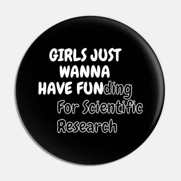 Girls Just Wanna Have Funding For Scientific Research Pin by SPEEDY SHOPPING