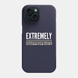 FUNNY QUOTES / EXTREMELY INAPPROPRIATE Phone Case