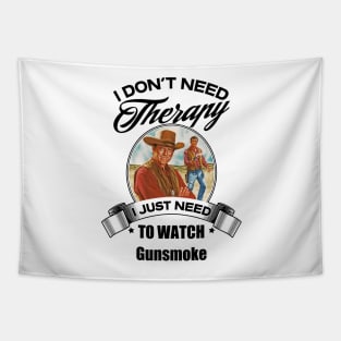 I Dont Need Therapy I Just Need To Watch Gunsmoke Tapestry