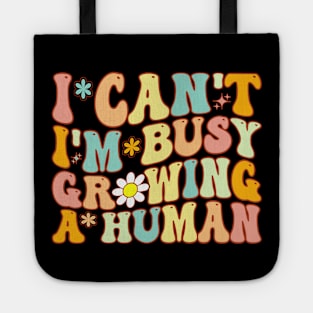 Groovy I Can't I'm Busy Growing A Human For Pregnant Women Tote